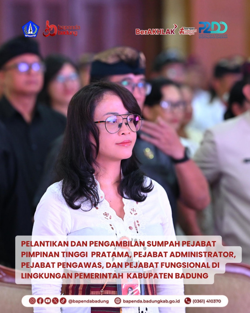 Pelantikan dan Pengambilan Sumpah Pejabat Pimpinan Tinggi Pertama, Pejabat Administrator, Pejabat Pengawas, dan Pejabat Fungsional di Lingkungan Pemerintah Kabupaten Badung