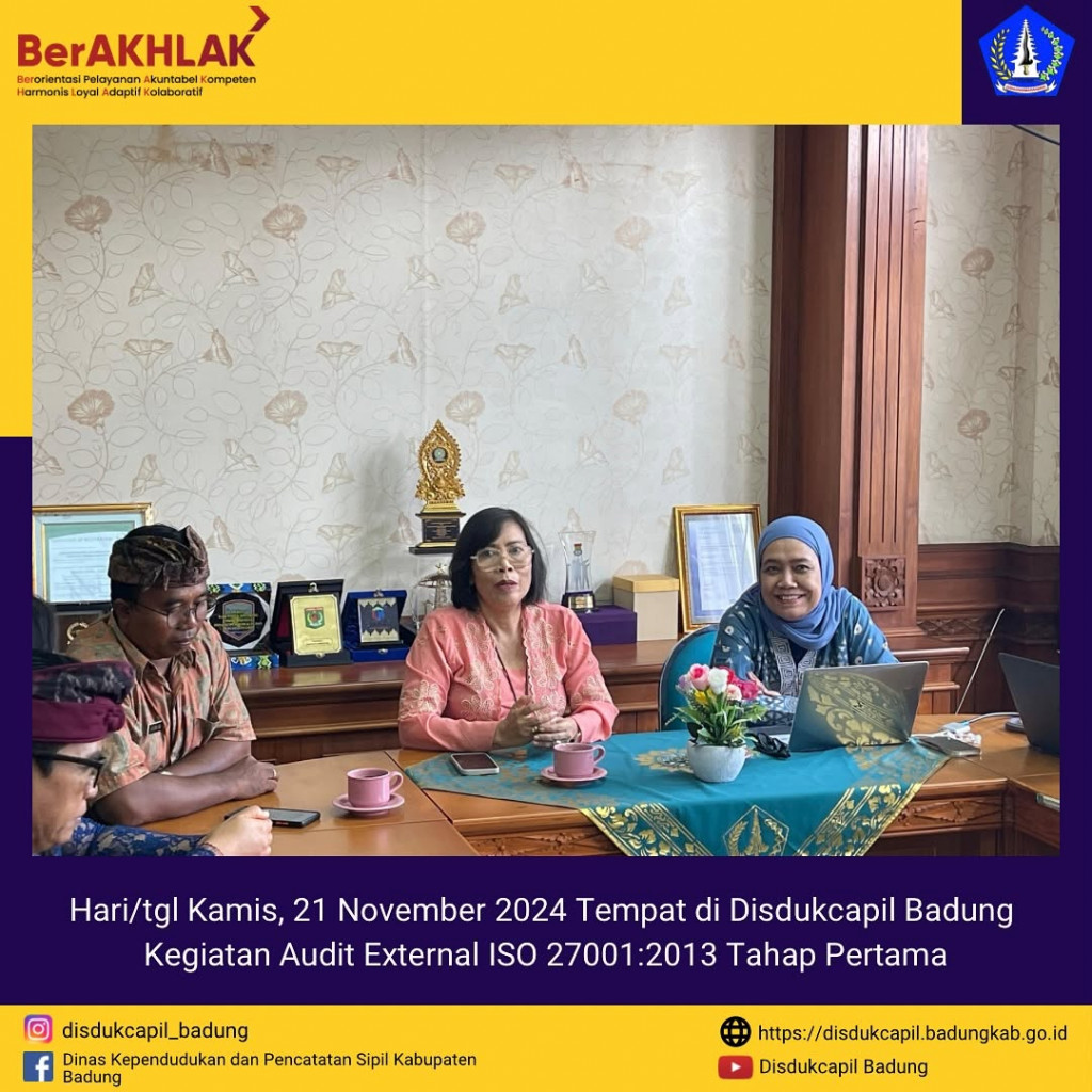 Kamis, 21 November 2024 Kegiatan Audit External ISO 27001:2013 Tahap Pertama di Disdukcapil Badung