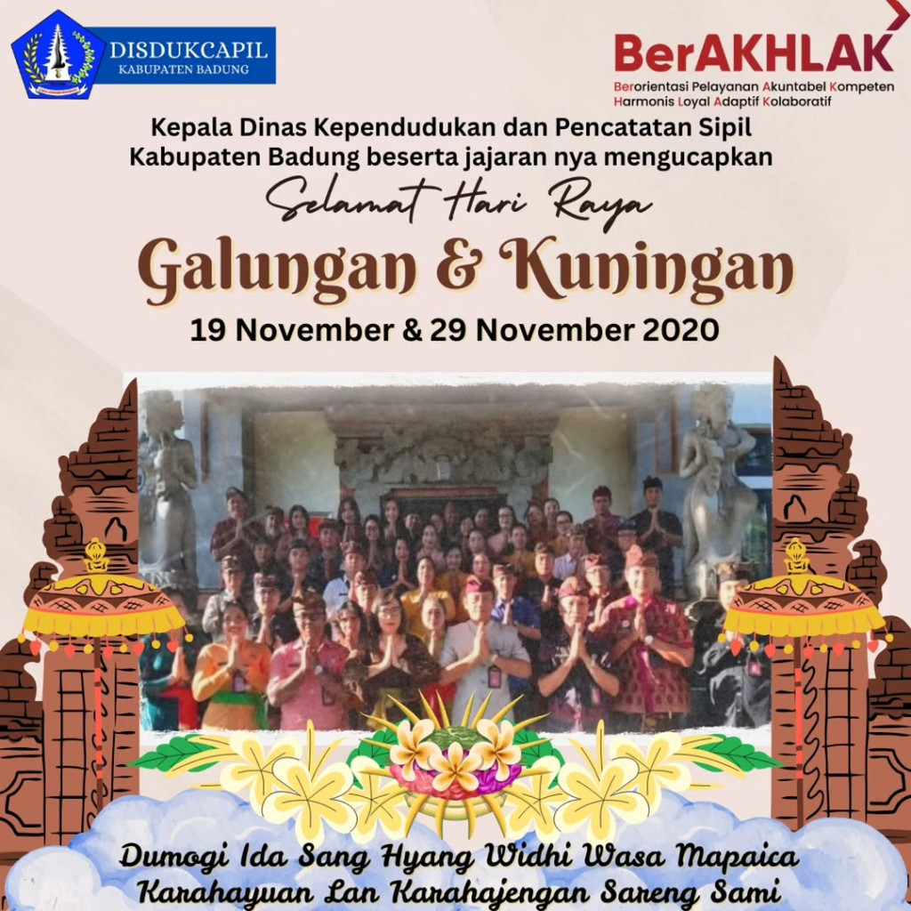 Kepala Dinas Kependudukan dan Pencatatan Sipil beserta jajaran mengucapkan Selamat Hari Raya Galungan dan Kuningan kepada seluruh umat Hindu di Indonesia.