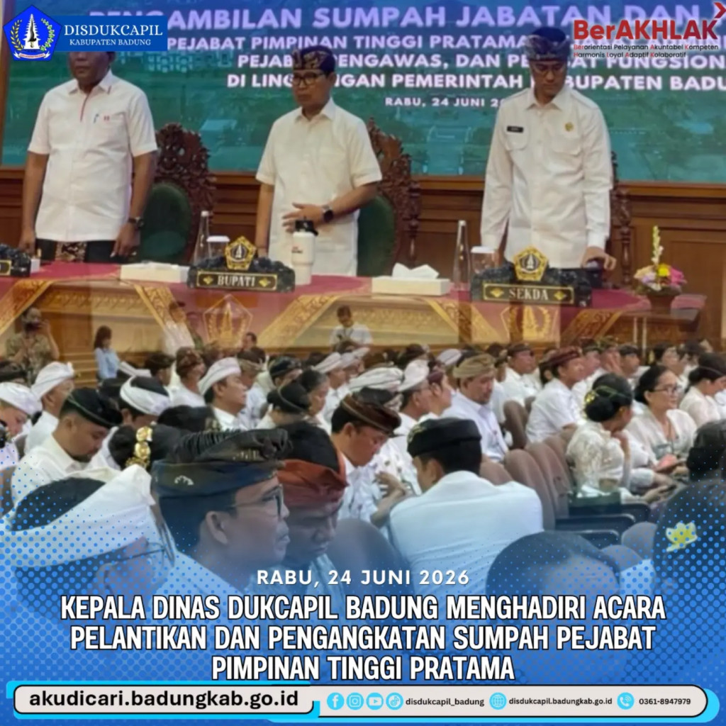Pada hari Rabu, 24 Juni 2026, Kepala Disdukcapil Badung Menghadiri Acara Pelantikan dan Pengangkatan Sumpah Pejabat Pimpinan Tinggi Pratama