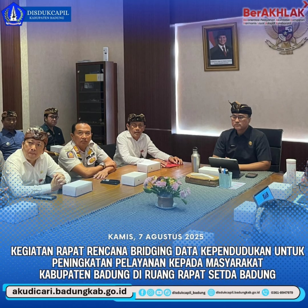 Pemerintah Kabupaten Badung melalui Dinas Kependudukan dan Pencatatan Sipil (DISDUKCAPIL) berupaya meningkatkan pelayanan kepada masyarakat dengan program "Bridging Data Kependudukan". Kamis 7 Agustus 2025