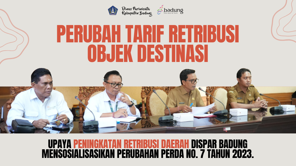 UPAYA PENINGKATAN RETRIBUSI DAERAH, DINAS PARIWISATA BADUNG MENSOSIALISASIKAN PERUBAHAN PERDA NO. 7 TAHUN 2023 TENTANG RETRIBUSI DAERAH