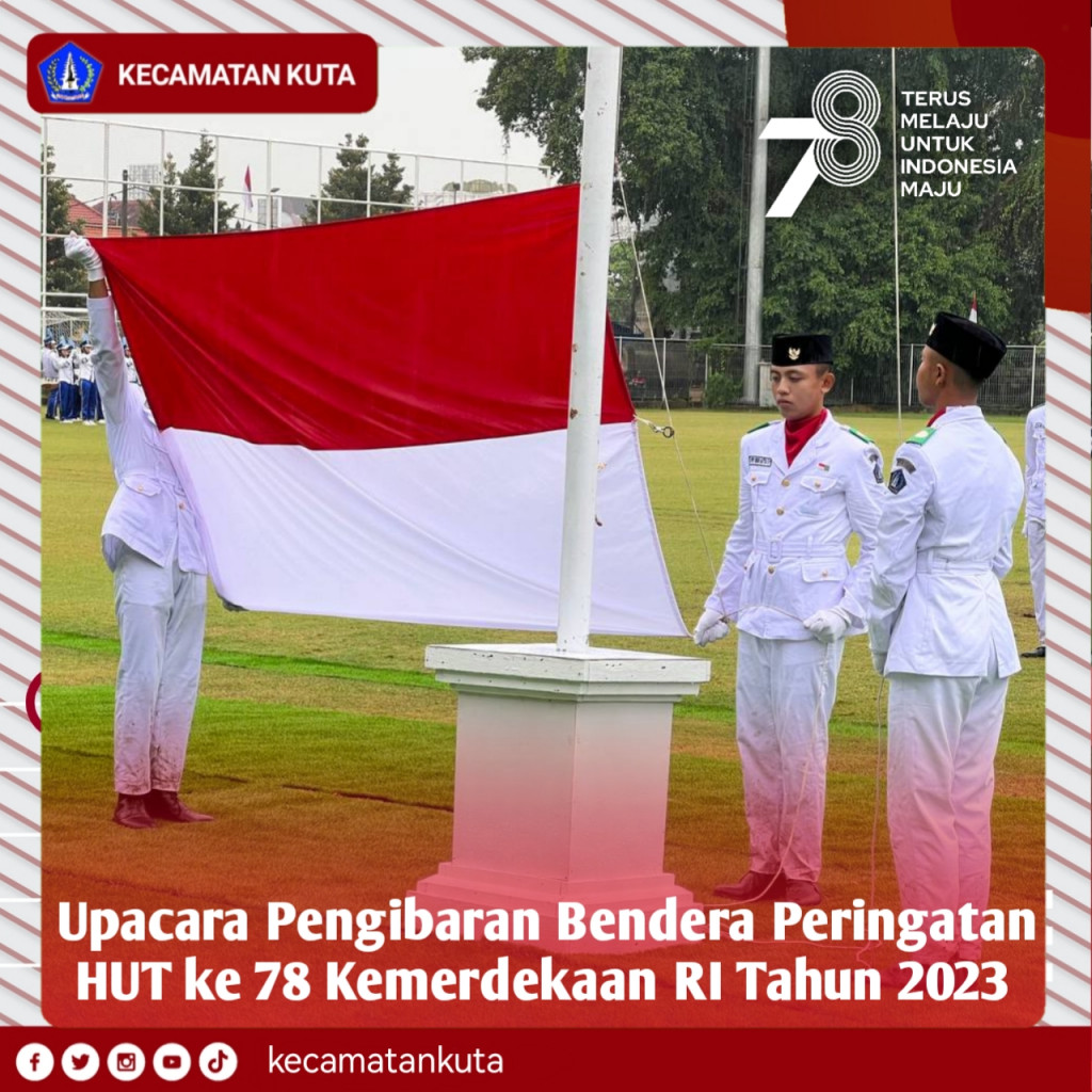 Upacara Pengibaran Bendera Peringatan HUT ke 78 Kemerdekaan Republik Indonesia Tahun 2023