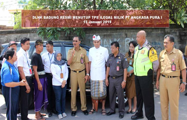 DLHK BADUNG RESMI MENUTUP TPS ILEGAL MILIK PT ANGKASA PURA I.