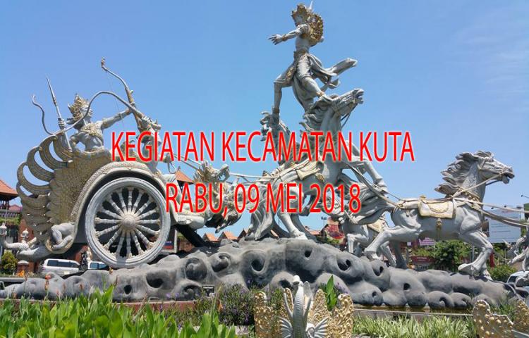 Kegiatan Kecamatan Kuta Rabu, 09 Mei 2018